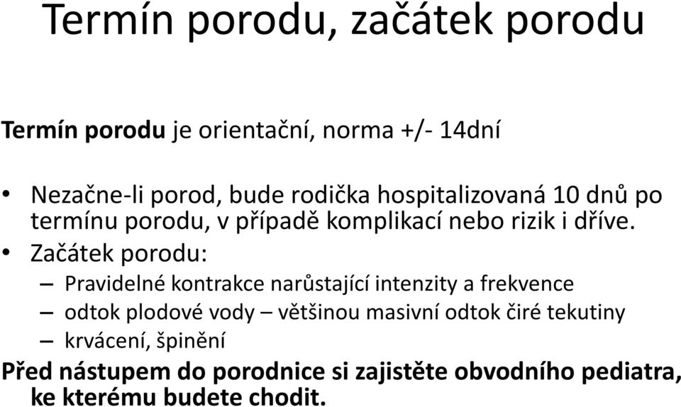 Začátek porodu: Pravidelné kontrakce narůstající intenzity a frekvence odtok plodové vody většinou