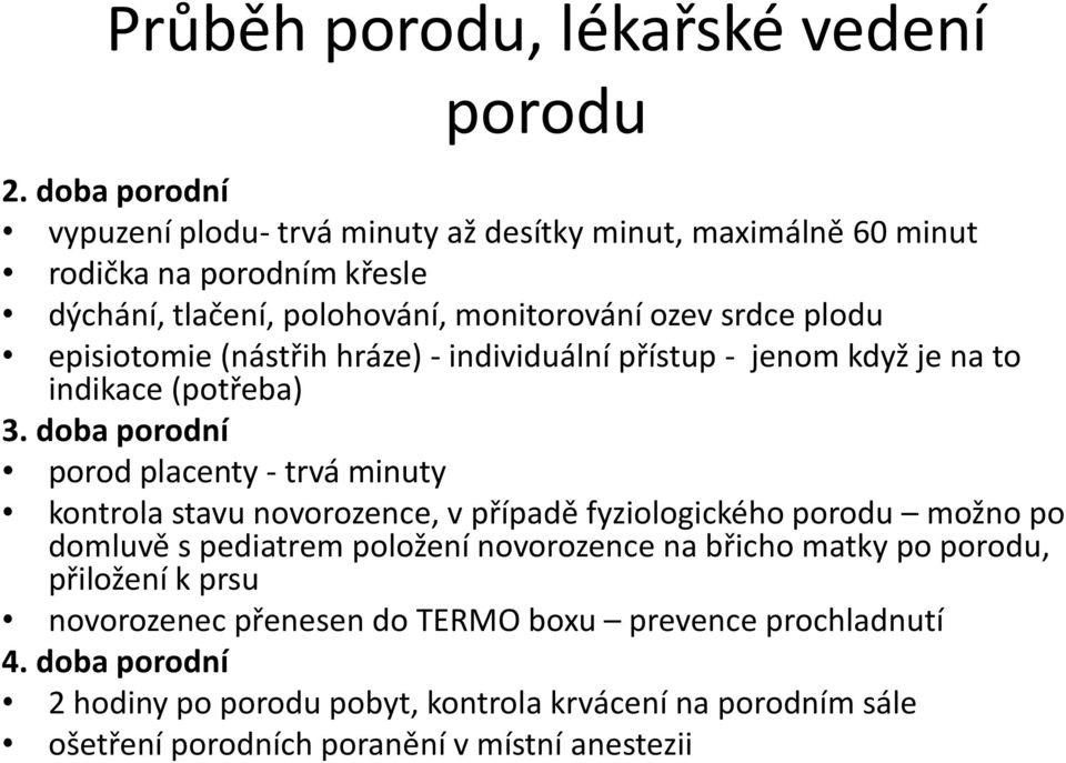 episiotomie (nástřih hráze) - individuální přístup - jenom když je na to indikace (potřeba) 3.