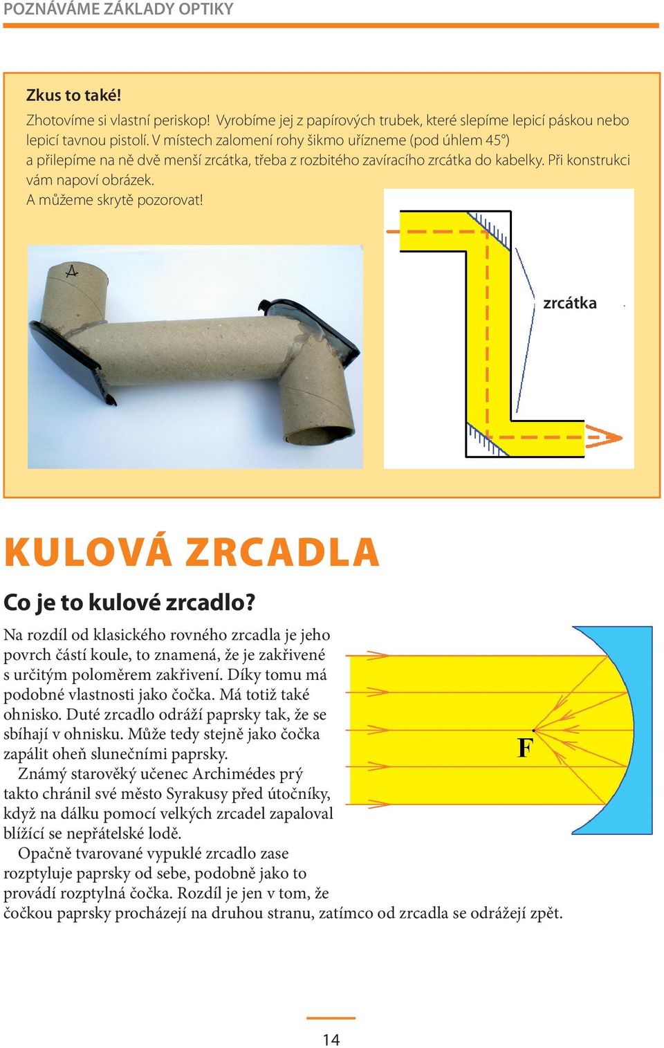 A můžeme skrytě pozorovat! zrcátka KULOVÁ ZRCADLA Co je to kulové zrcadlo?