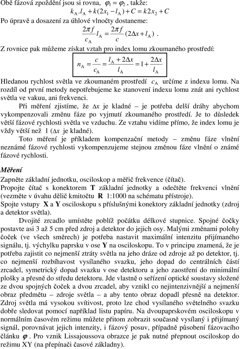 Na rozdíl od první metody nepotřebujeme ke stanovení indexu lomu znát ani ryhlost světla ve vakuu, ani frekveni.