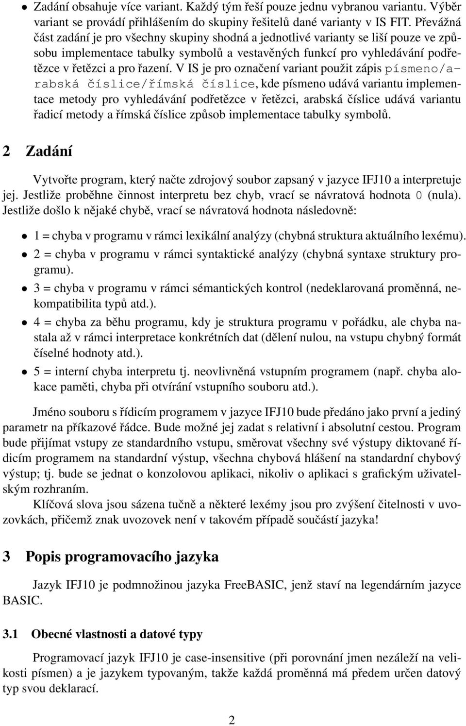 V IS je pro označení variant použit zápis písmeno/arabská číslice/římská číslice, kde písmeno udává variantu implementace metody pro vyhledávání podřetězce v řetězci, arabská číslice udává variantu