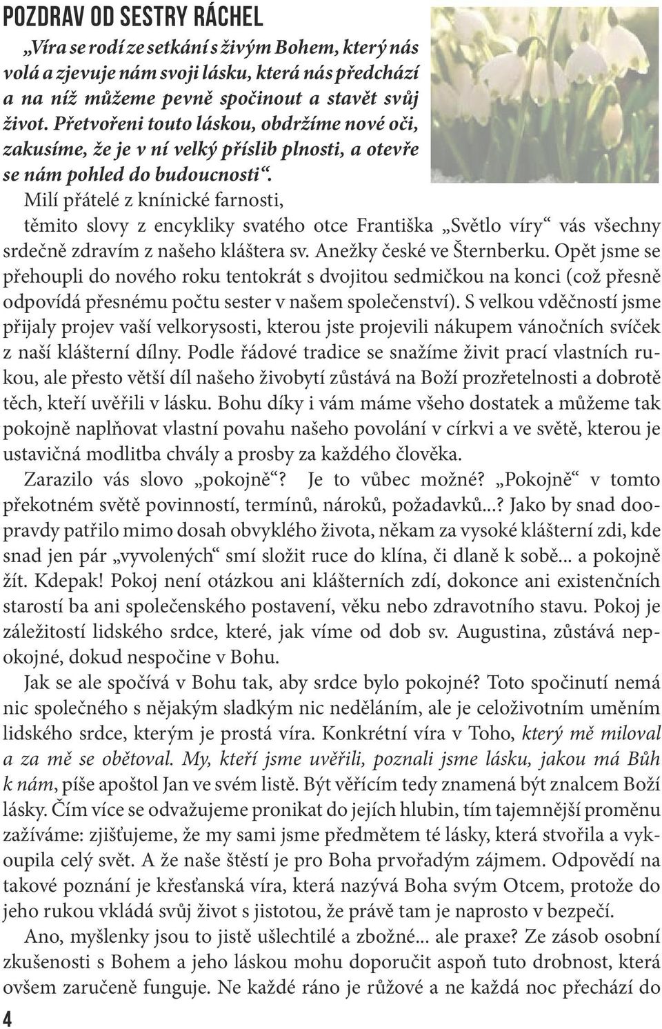 Milí přátelé z knínické farnosti, těmito slovy z encykliky svatého otce Františka Světlo víry vás všechny srdečně zdravím z našeho kláštera sv. Anežky české ve Šternberku.