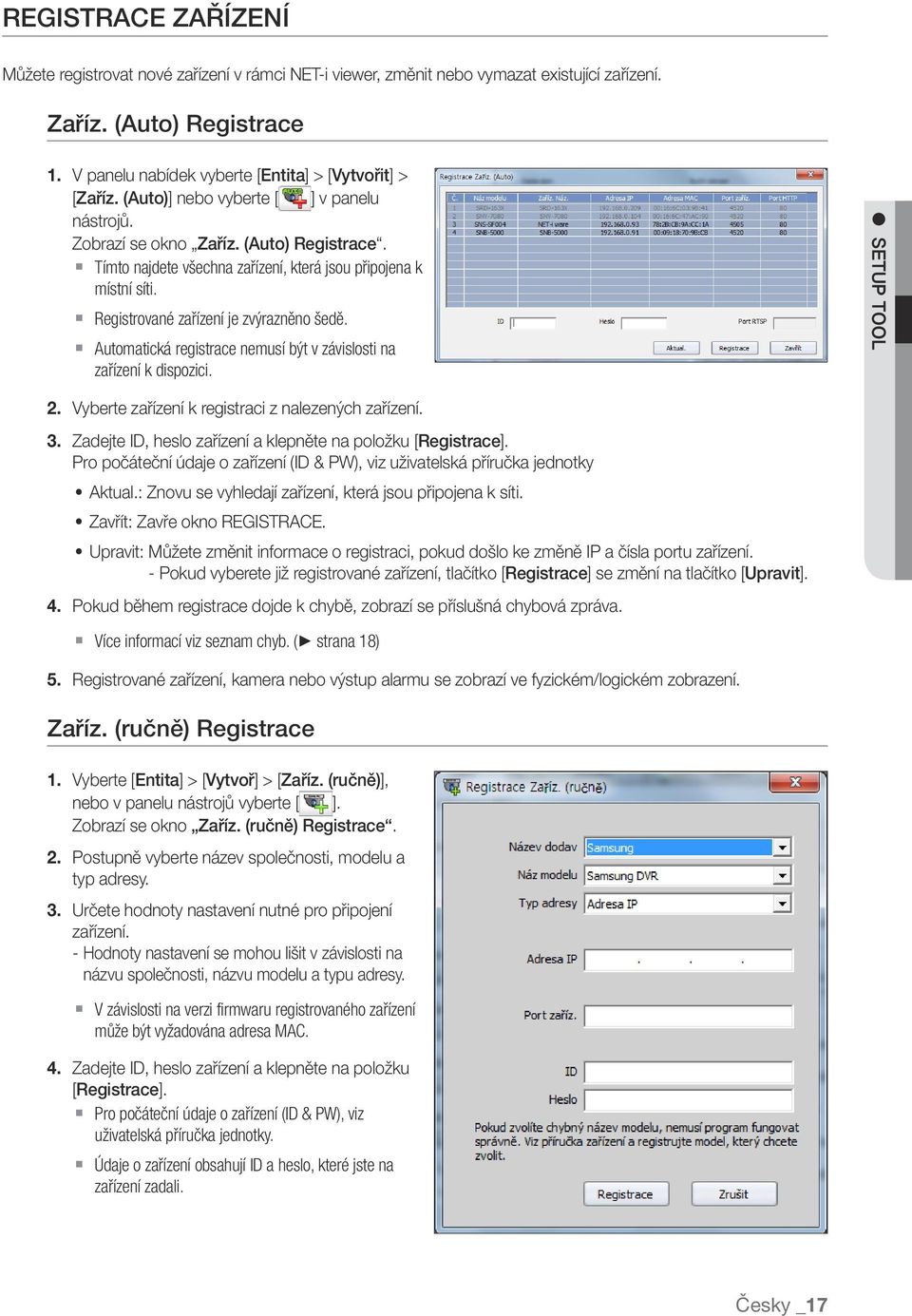 Automatická registrace nemusí být v závislosti na zařízení k dispozici. Setup Tool 2. Vyberte zařízení k registraci z nalezených zařízení. 3.