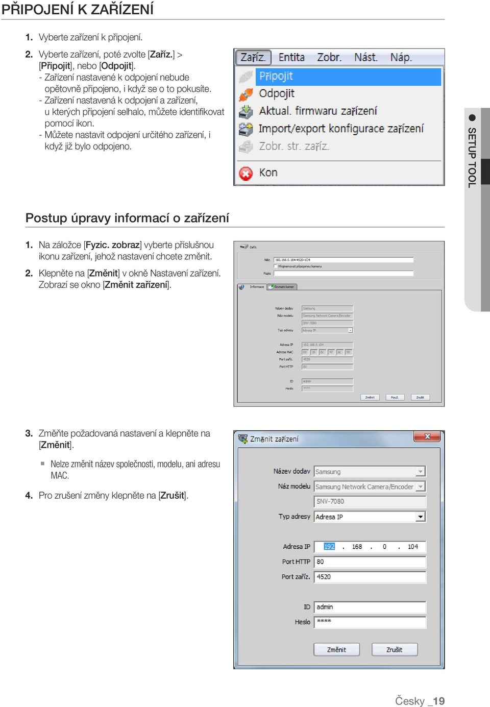 - Můžete nastavit odpojení určitého zařízení, i když již bylo odpojeno. Setup Tool Postup úpravy informací o zařízení 1. Na záložce [Fyzic.