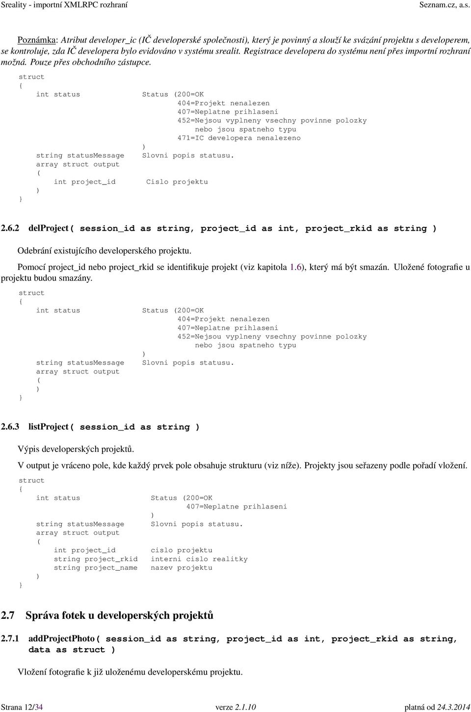 array output int project_id Status 200=OK 404=Projekt nenalezen 452=Nejsou vyplneny vsechny povinne polozky nebo jsou spatneho typu 471=IC developera nenalezeno Cislo projektu 2.6.