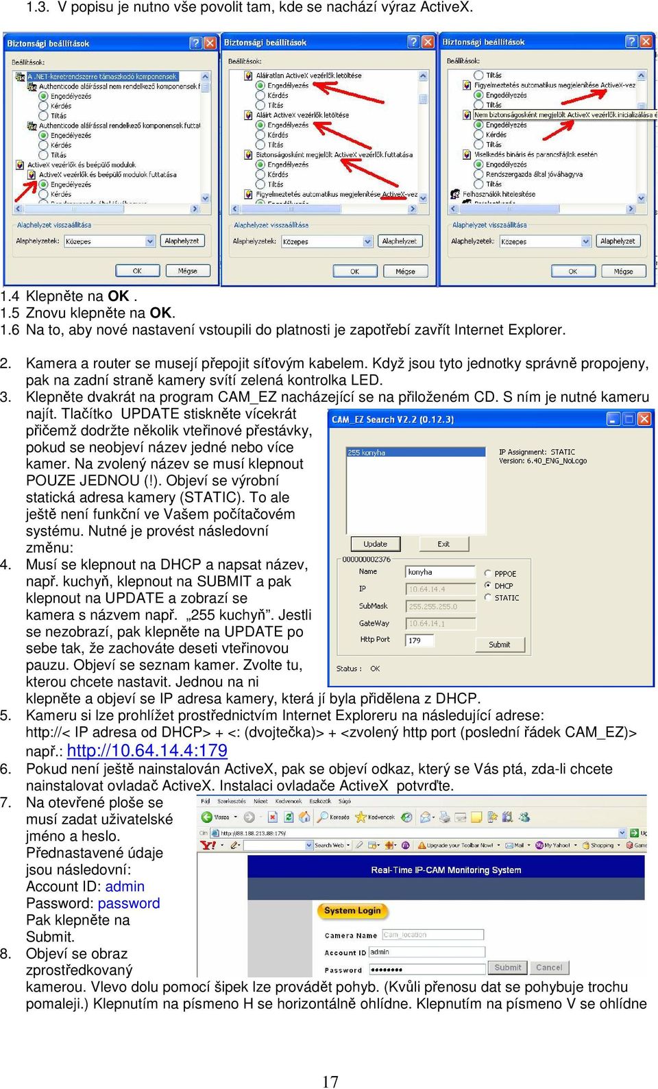 Klepněte dvakrát na program CAM_EZ nacházející se na přiloženém CD. S ním je nutné kameru najít.