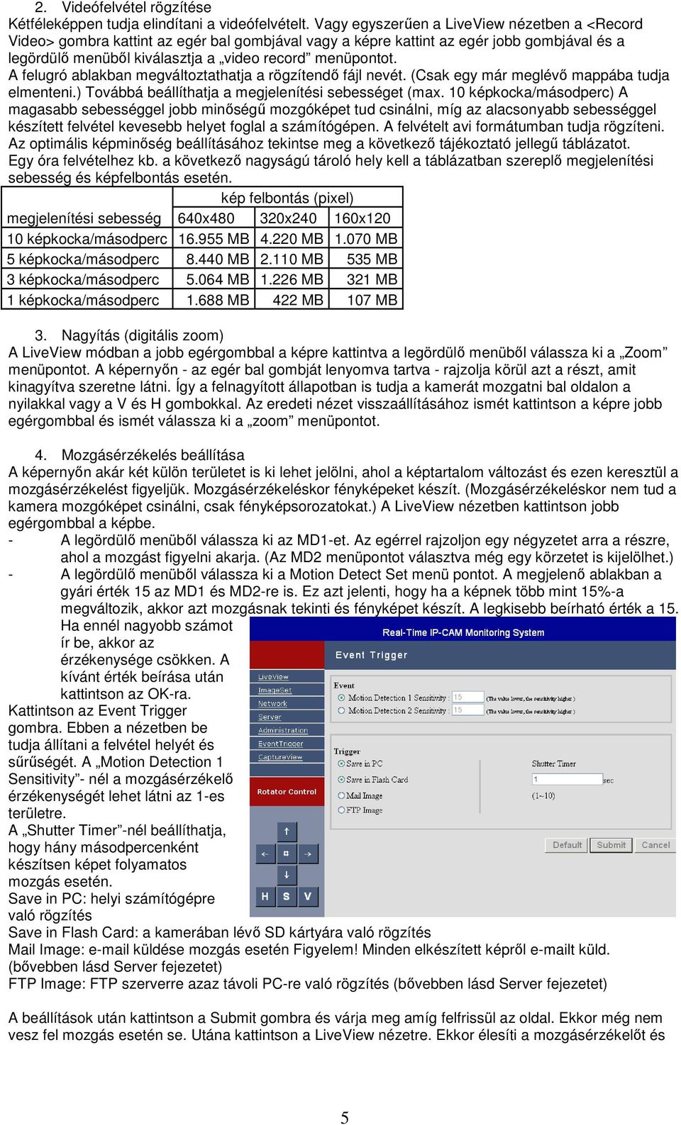 A felugró ablakban megváltoztathatja a rögzítendı fájl nevét. (Csak egy már meglévı mappába tudja elmenteni.) Továbbá beállíthatja a megjelenítési sebességet (max.