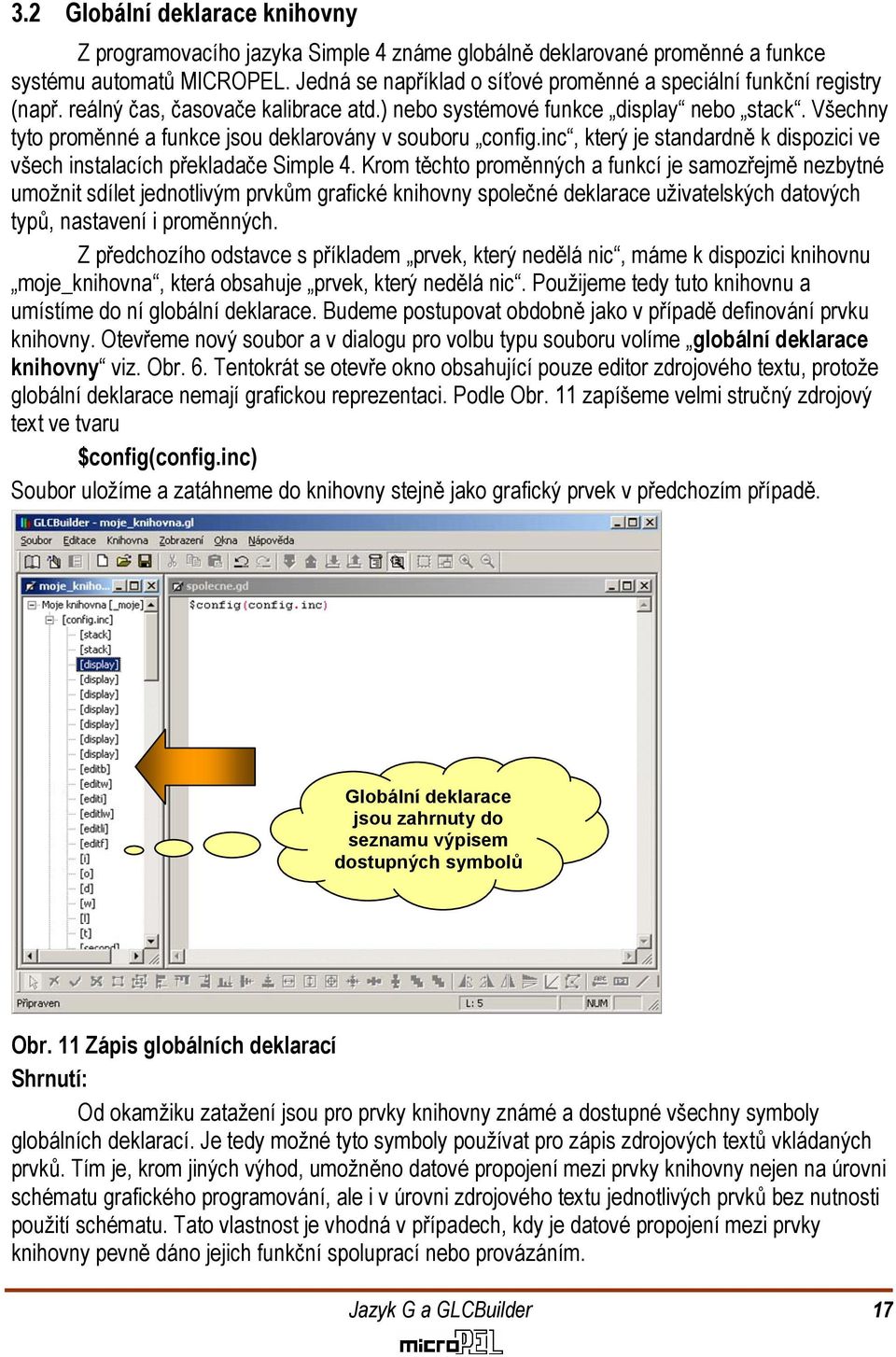 Všechny tyto proměnné a funkce jsou deklarovány v souboru config.inc, který je standardně k dispozici ve všech instalacích překladače Simple 4.