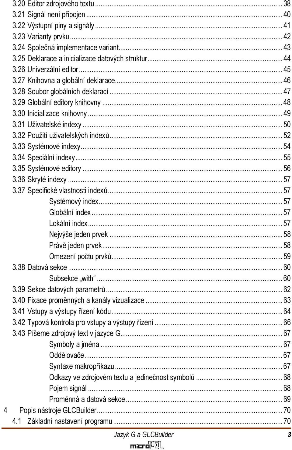 30 Inicializace knihovny... 49 3.31 Uživatelské indexy... 50 3.32 Použití uživatelských indexů... 52 3.33 Systémové indexy...54 3.34 Speciální indexy... 55 3.35 Systémové editory...56 3.