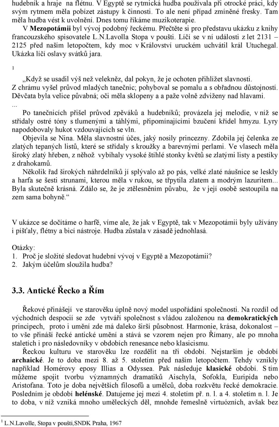 Líčí se v ní události z let 2131 2125 před naším letopočtem, kdy moc v Království uruckém uchvátil král Utuchegal. Ukázka líčí oslavy svátků jara.