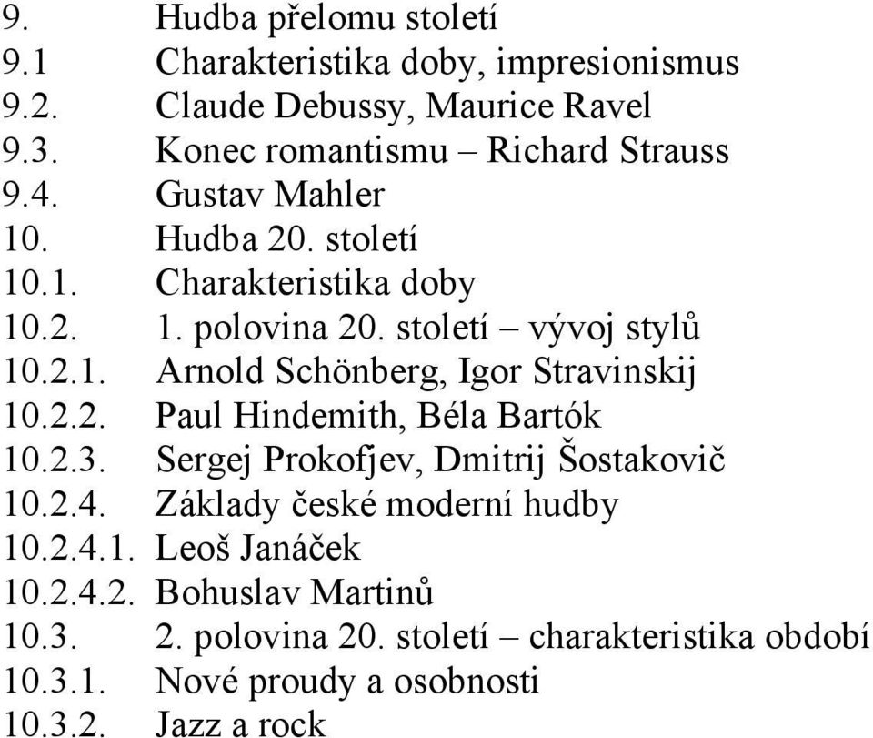 2.2. Paul Hindemith, Béla Bartók 10.2.3. Sergej Prokofjev, Dmitrij Šostakovič 10.2.4. Základy české moderní hudby 10.2.4.1. Leoš Janáček 10.