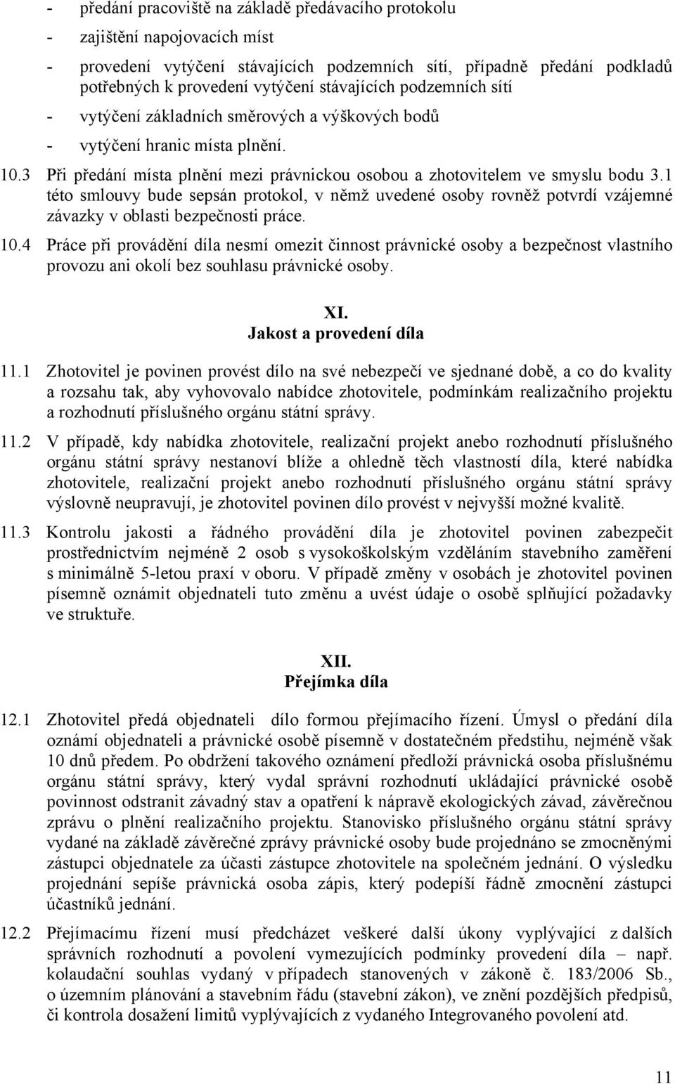 1 této smlouvy bude sepsán protokol, v němž uvedené osoby rovněž potvrdí vzájemné závazky v oblasti bezpečnosti práce. 10.