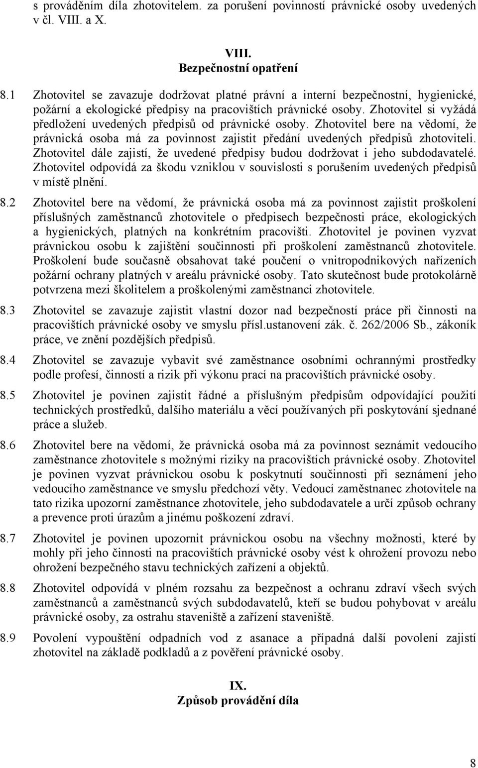 Zhotovitel si vyžádá předložení uvedených předpisů od právnické osoby. Zhotovitel bere na vědomí, že právnická osoba má za povinnost zajistit předání uvedených předpisů zhotoviteli.