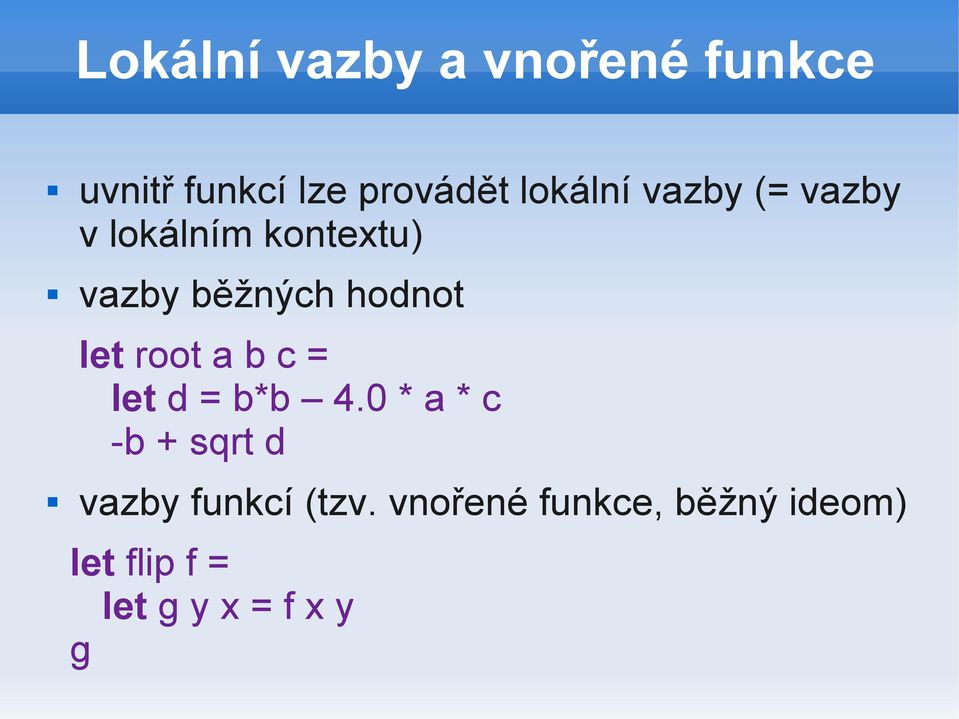 hodnot let root a b c = let d = b*b 4.