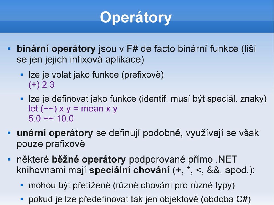 0 unární operátory se definují podobně, využívají se však pouze prefixově některé běžné operátory podporované přímo.