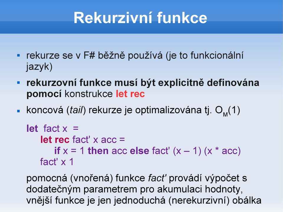 O M (1) let fact x = let rec fact' x acc = if x = 1 then acc else fact' (x 1) (x * acc) fact' x 1 pomocná