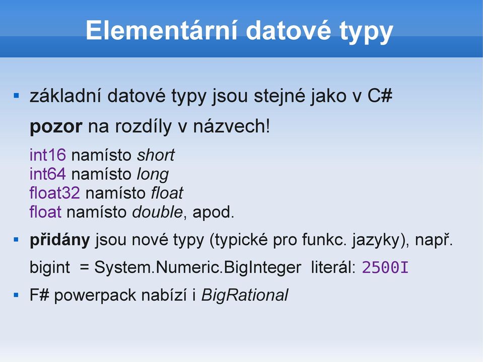 int16 namísto short int64 namísto long float32 namísto float float namísto