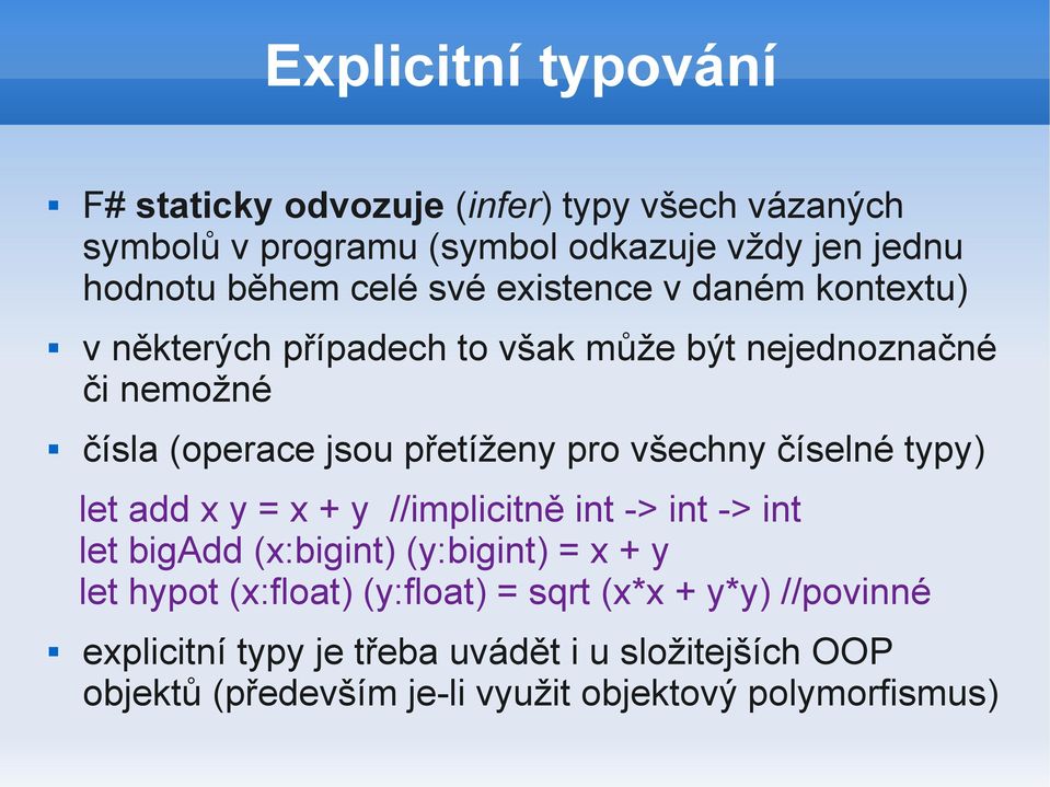 všechny číselné typy) let add x y = x + y //implicitně int -> int -> int let bigadd (x:bigint) (y:bigint) = x + y let hypot (x:float)