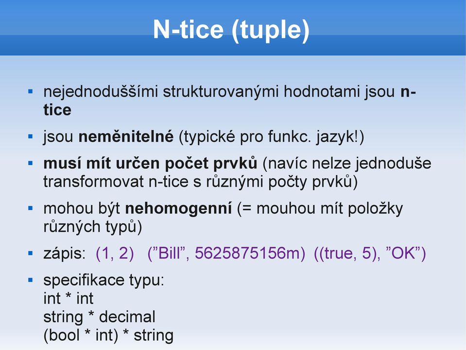 ) musí mít určen počet prvků (navíc nelze jednoduše transformovat n-tice s různými počty prvků)