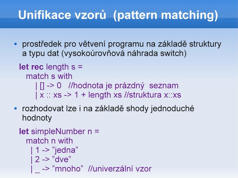 prázdný seznam x :: xs -> 1 + length xs //struktura x::xs rozhodovat lze i na základě shody