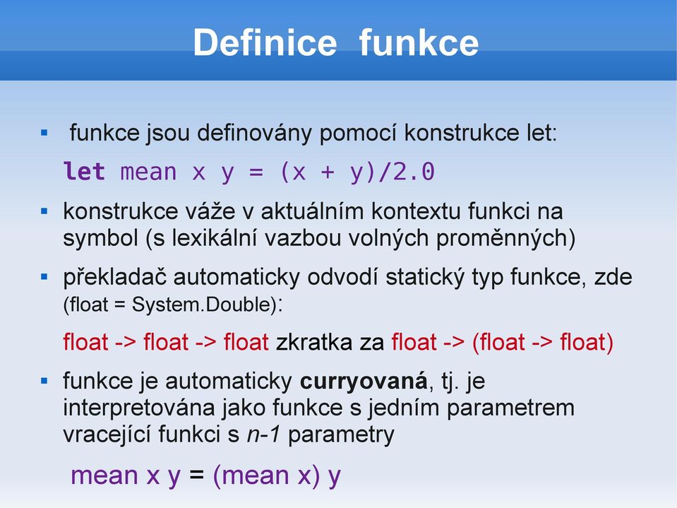 automaticky odvodí statický typ funkce, zde (float = System.