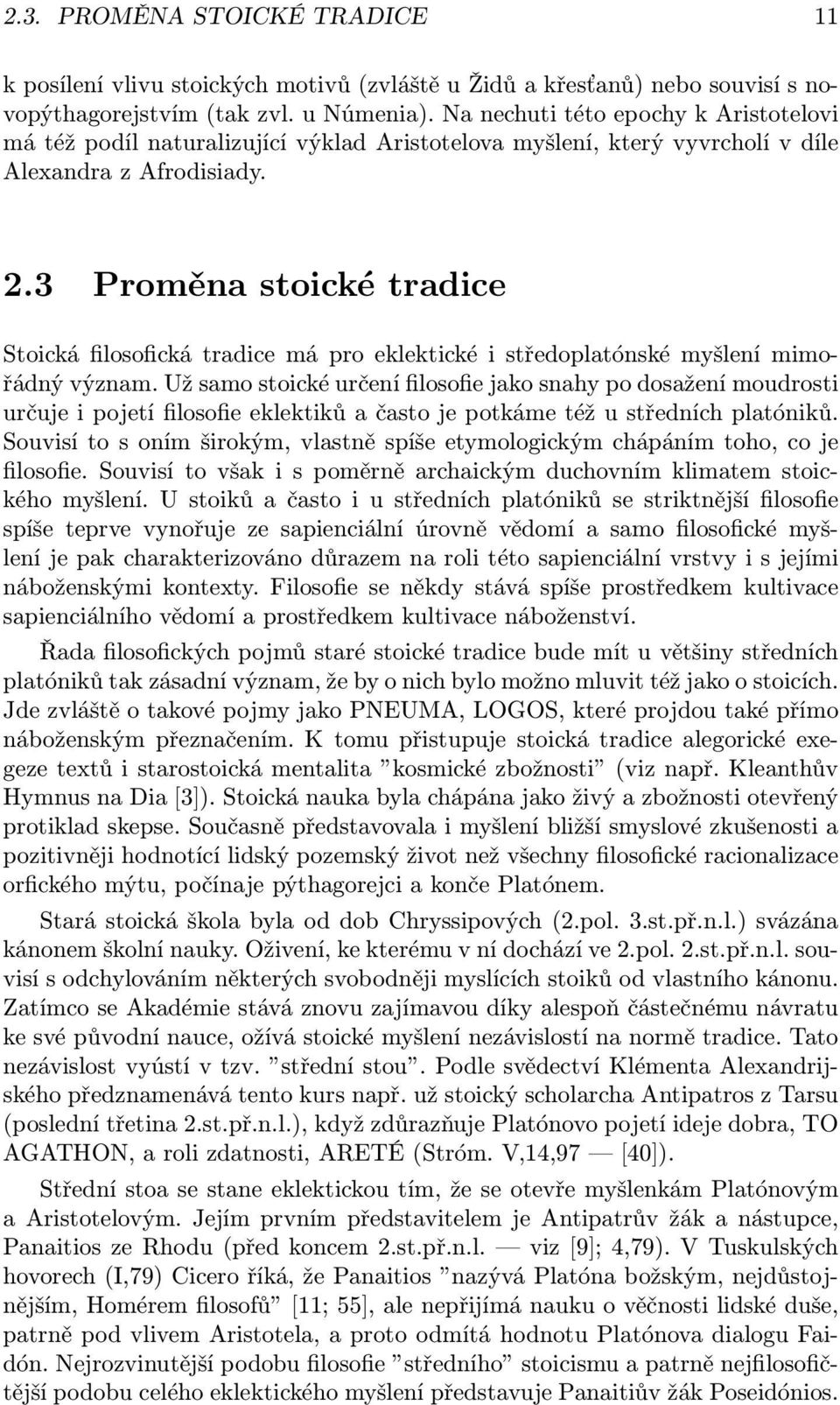 3 Proměna stoické tradice Stoická filosofická tradice má pro eklektické i středoplatónské myšlení mimořádný význam.