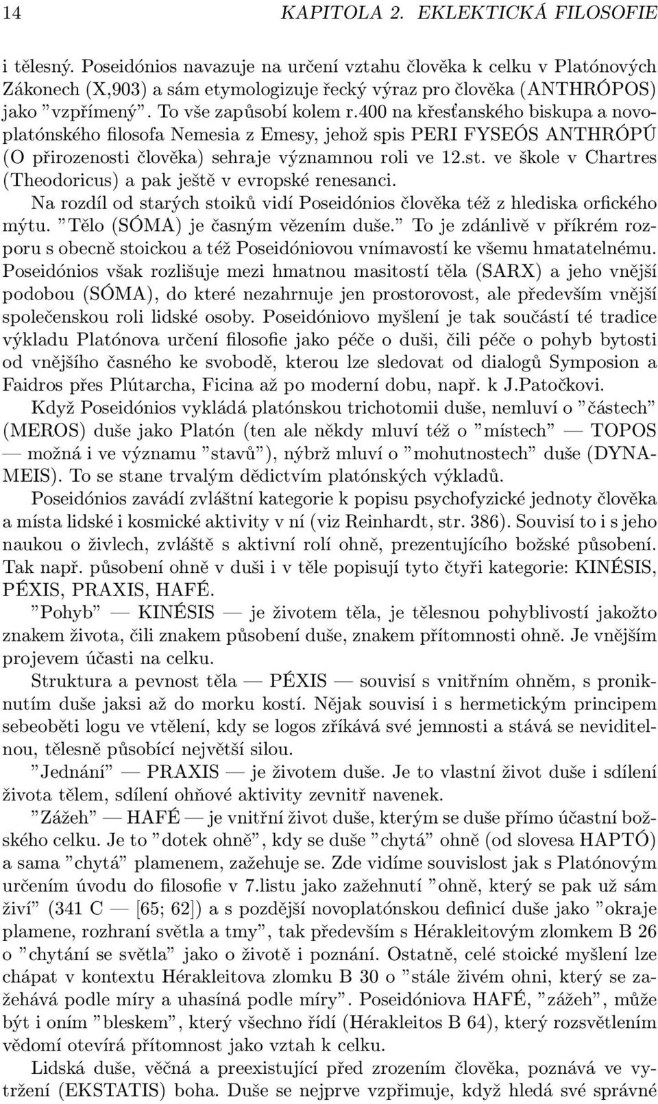 400 na křesťanského biskupa a novoplatónského filosofa Nemesia z Emesy, jehož spis PERI FYSEÓS ANTHRÓPÚ (O přirozenosti člověka) sehraje významnou roli ve 12.st. ve škole v Chartres (Theodoricus) a pak ještě v evropské renesanci.