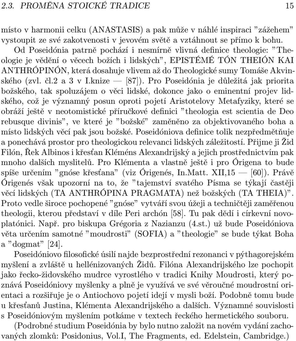 Tomáše Akvinského (zvl. čl.2 a 3 v I.knize [87]).