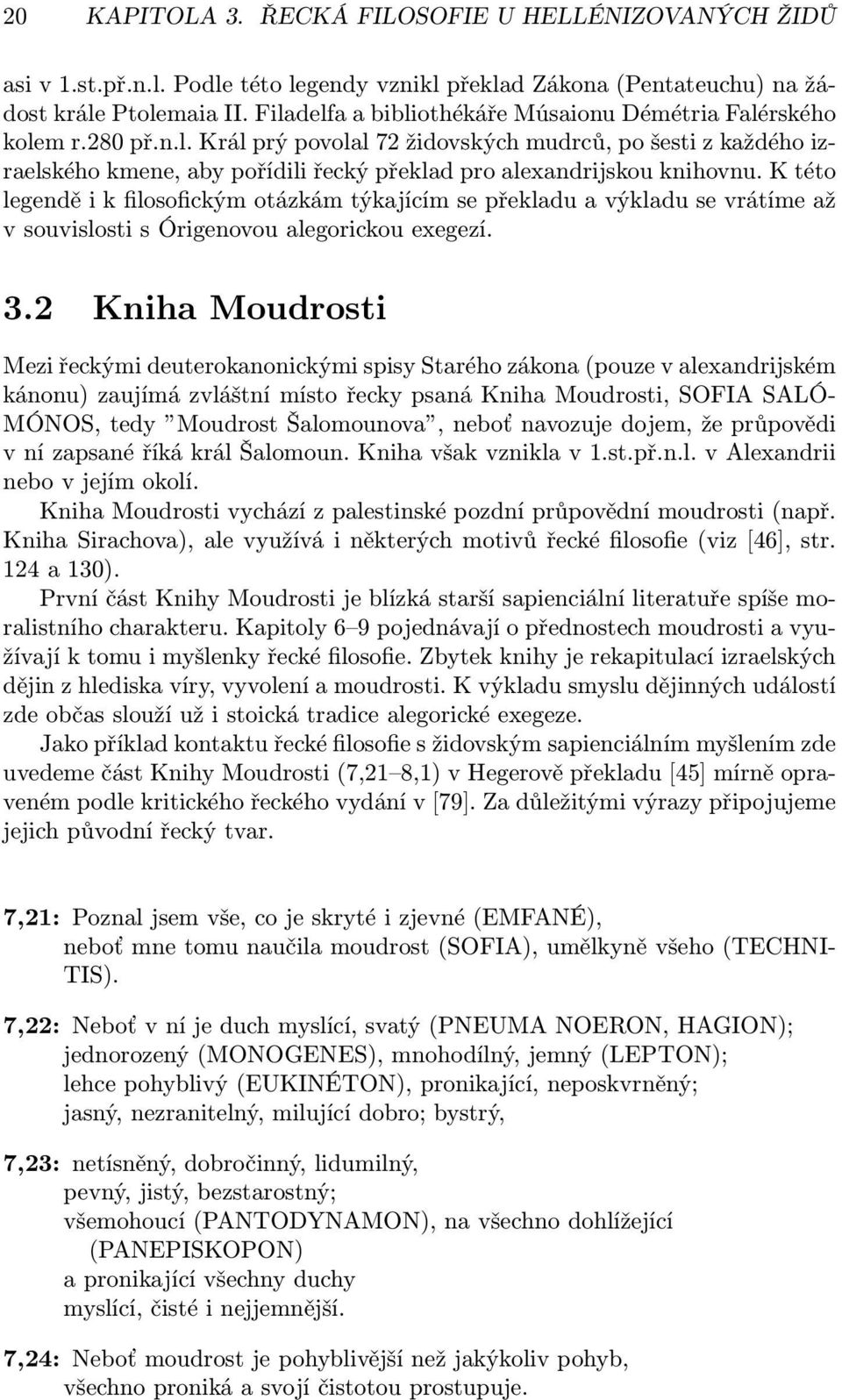 K této legendě i k filosofickým otázkám týkajícím se překladu a výkladu se vrátíme až v souvislosti s Órigenovou alegorickou exegezí. 3.