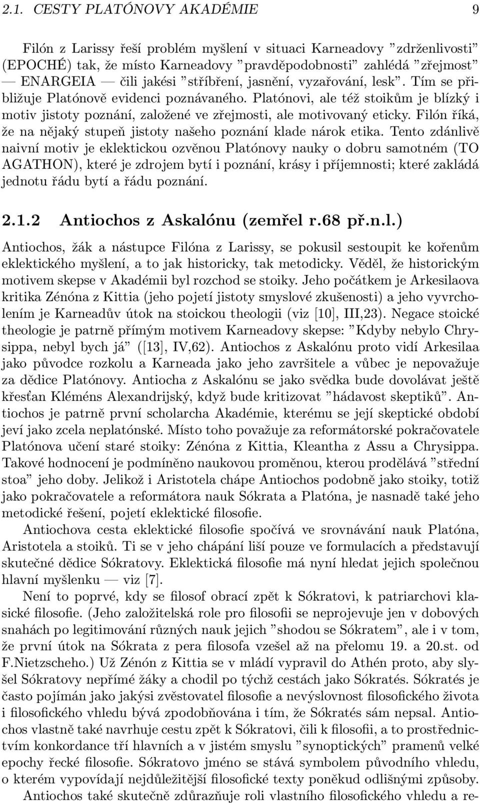 Filón říká, že na nějaký stupeň jistoty našeho poznání klade nárok etika.