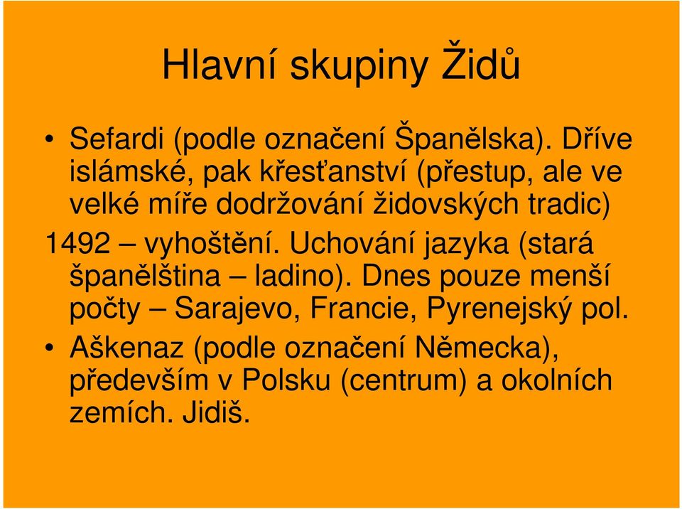 tradic) 1492 vyhoštění. Uchování jazyka (stará španělština ladino).