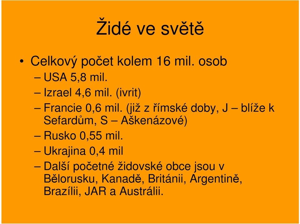 (již z římské doby, J blíže k Sefardům, S Aškenázové) Rusko 0,55 mil.