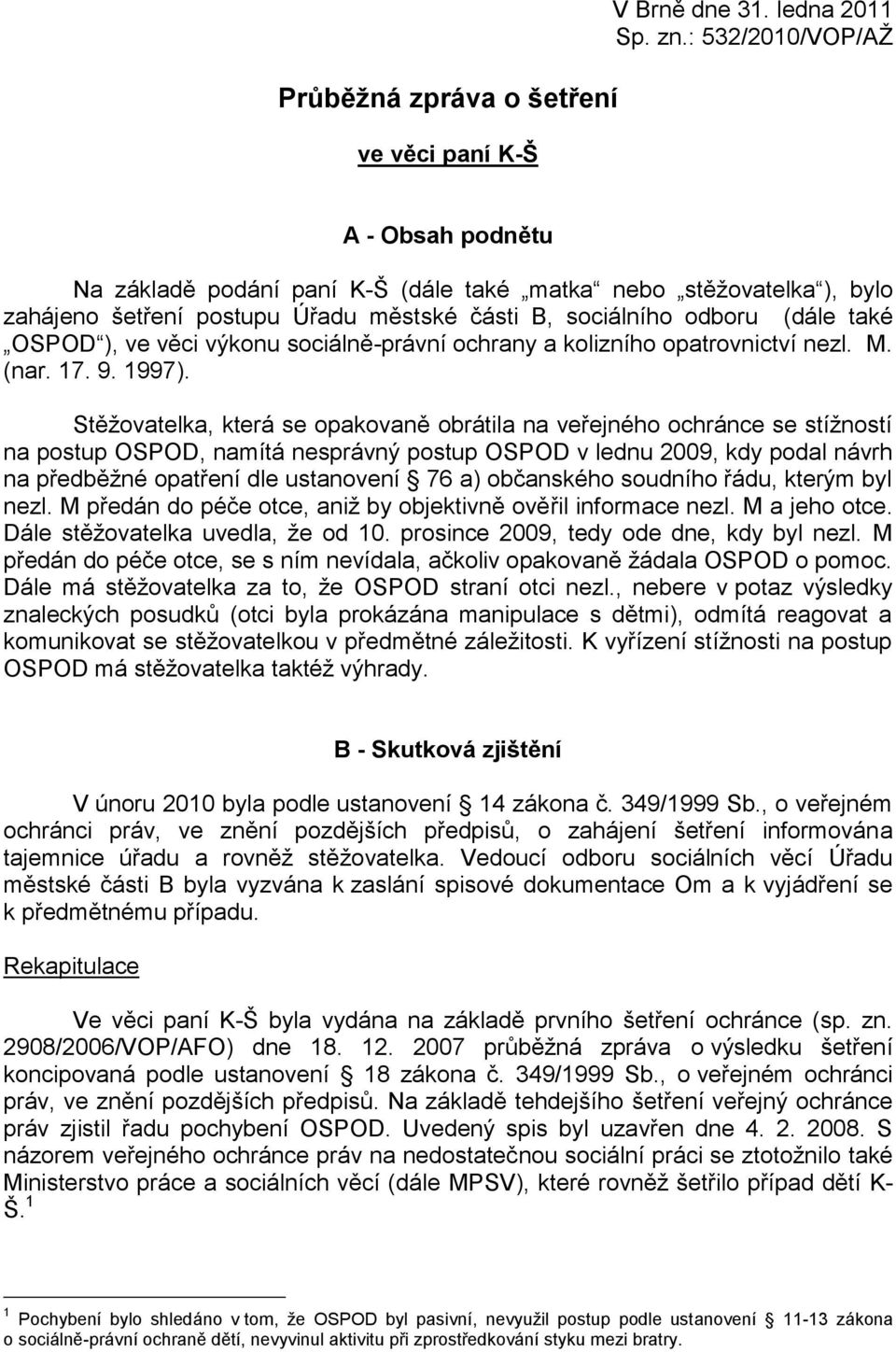 výkonu sociálně-právní ochrany a kolizního opatrovnictví nezl. M. (nar. 17. 9. 1997).