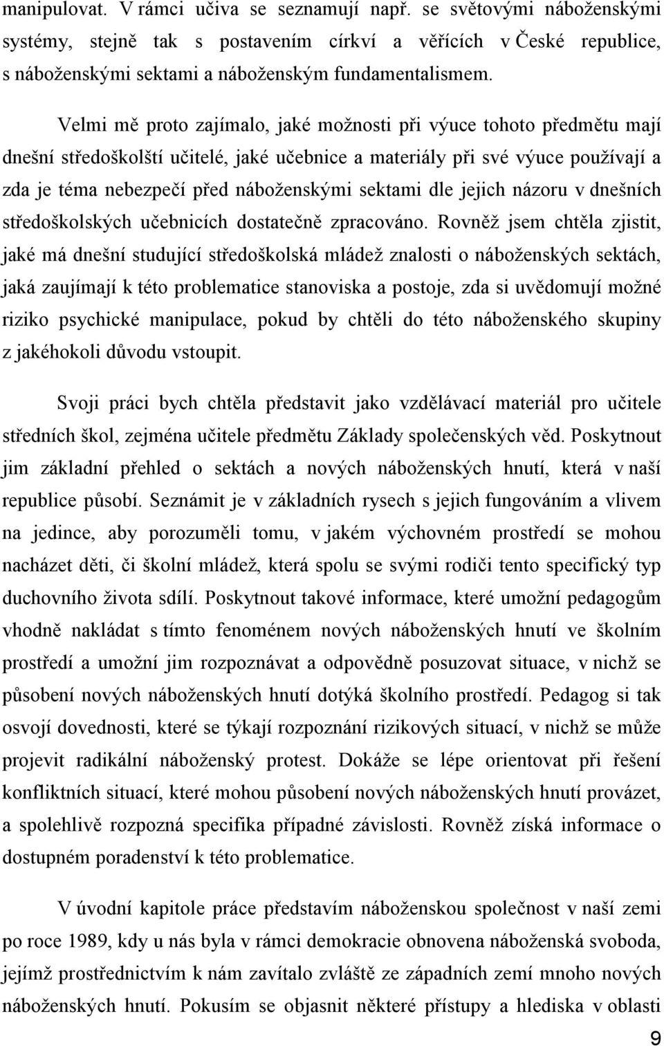 dle jejich názoru v dnešních středoškolských učebnicích dostatečně zpracováno.