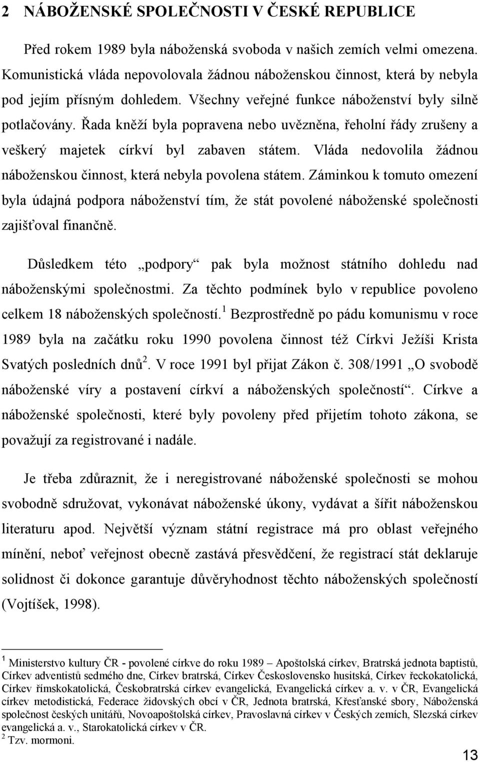 Řada kněží byla popravena nebo uvězněna, řeholní řády zrušeny a veškerý majetek církví byl zabaven státem. Vláda nedovolila žádnou náboženskou činnost, která nebyla povolena státem.