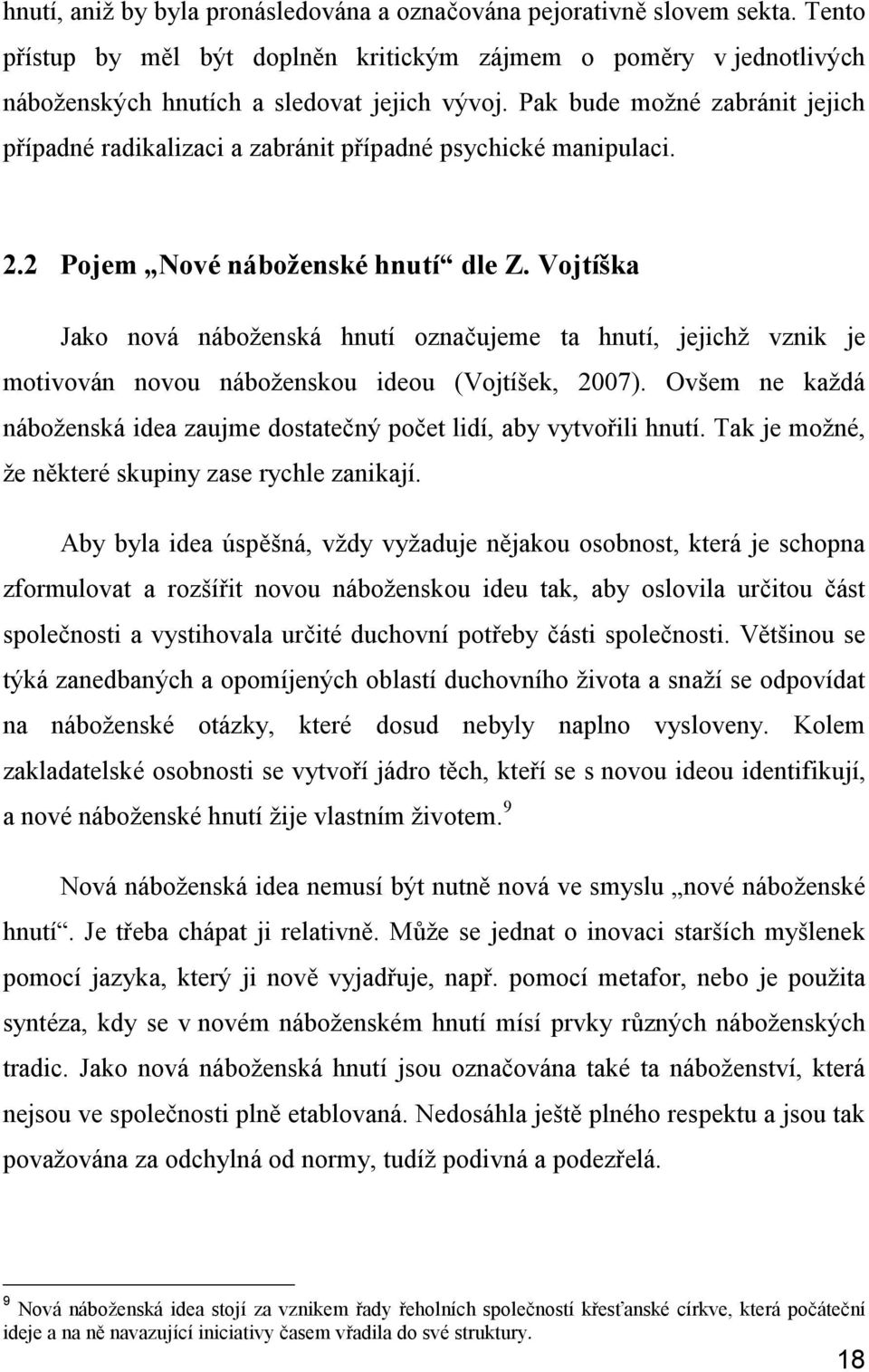 Vojtíška Jako nová náboženská hnutí označujeme ta hnutí, jejichž vznik je motivován novou náboženskou ideou (Vojtíšek, 2007).