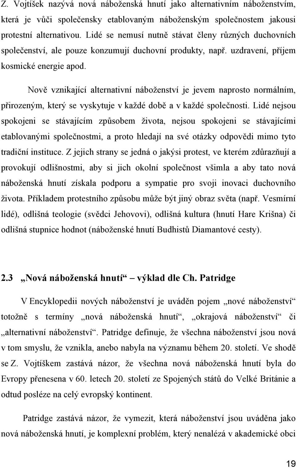 Nově vznikající alternativní náboženství je jevem naprosto normálním, přirozeným, který se vyskytuje v každé době a v každé společnosti.