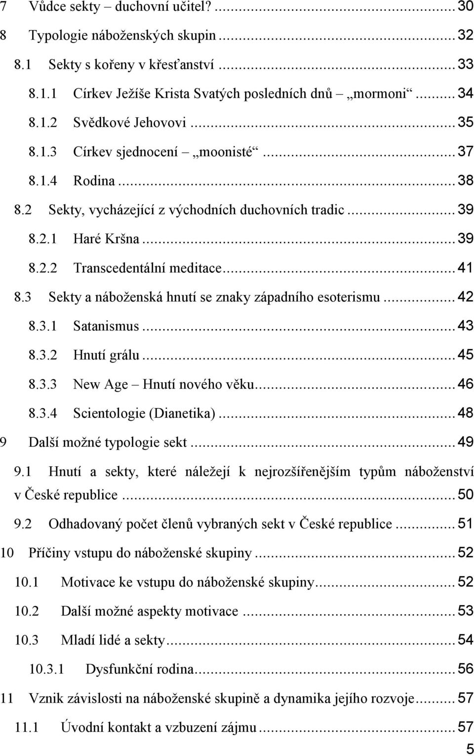 3 Sekty a náboženská hnutí se znaky západního esoterismu... 42 8.3.1 Satanismus... 43 8.3.2 Hnutí grálu... 45 8.3.3 New Age Hnutí nového věku... 46 8.3.4 Scientologie (Dianetika).