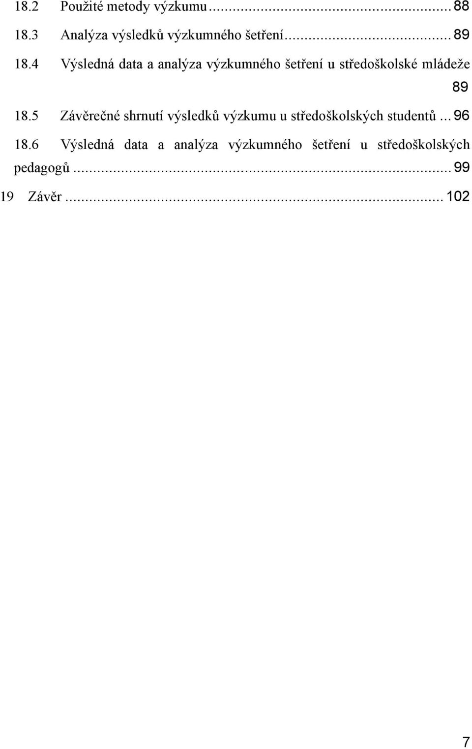 5 Závěrečné shrnutí výsledků výzkumu u středoškolských studentů... 96 18.