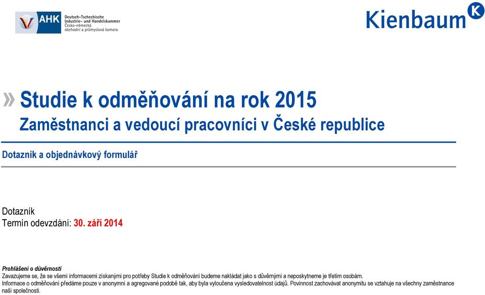 září 2014 Prohlášení o důvěrnosti Zavazujeme se, že se všemi informacemi získanými pro potřeby Studie k odměňování budeme nakládat