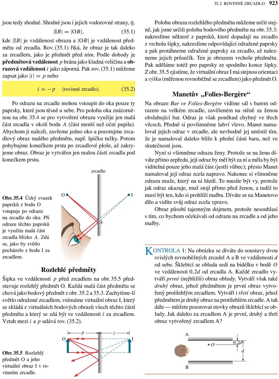 Pro olohu oka znázorněnou na obr. 35.4 se ro vytvoření obrazu využje jen malá část zrcadla v okolí bodu A (část menší než oční ula).