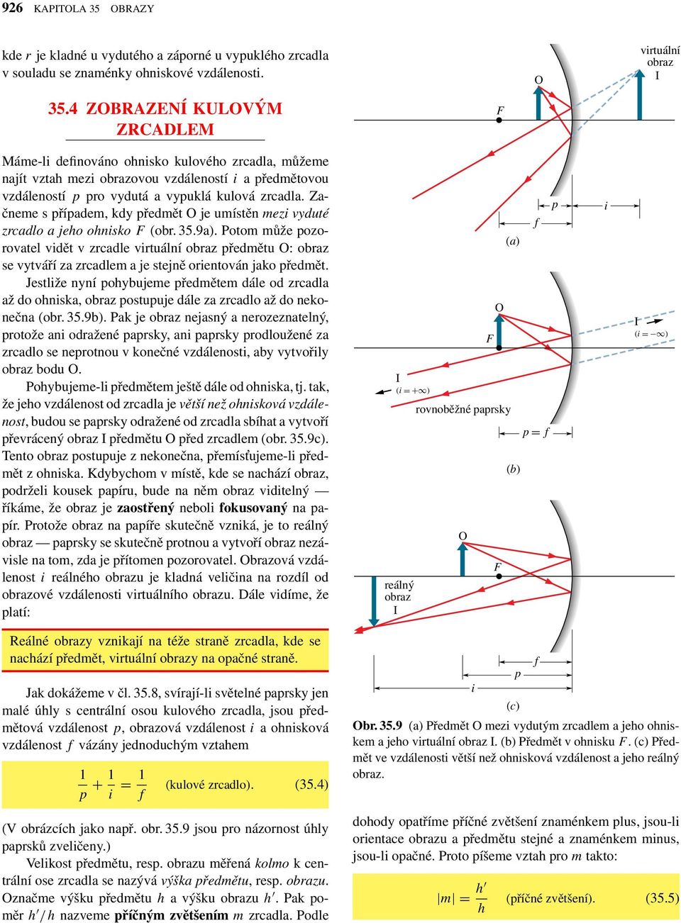 Začneme s říadem, kdy ředmět je umístěn mez vyduté zrcadlo a jeho ohnsko F (obr. 35.9a).