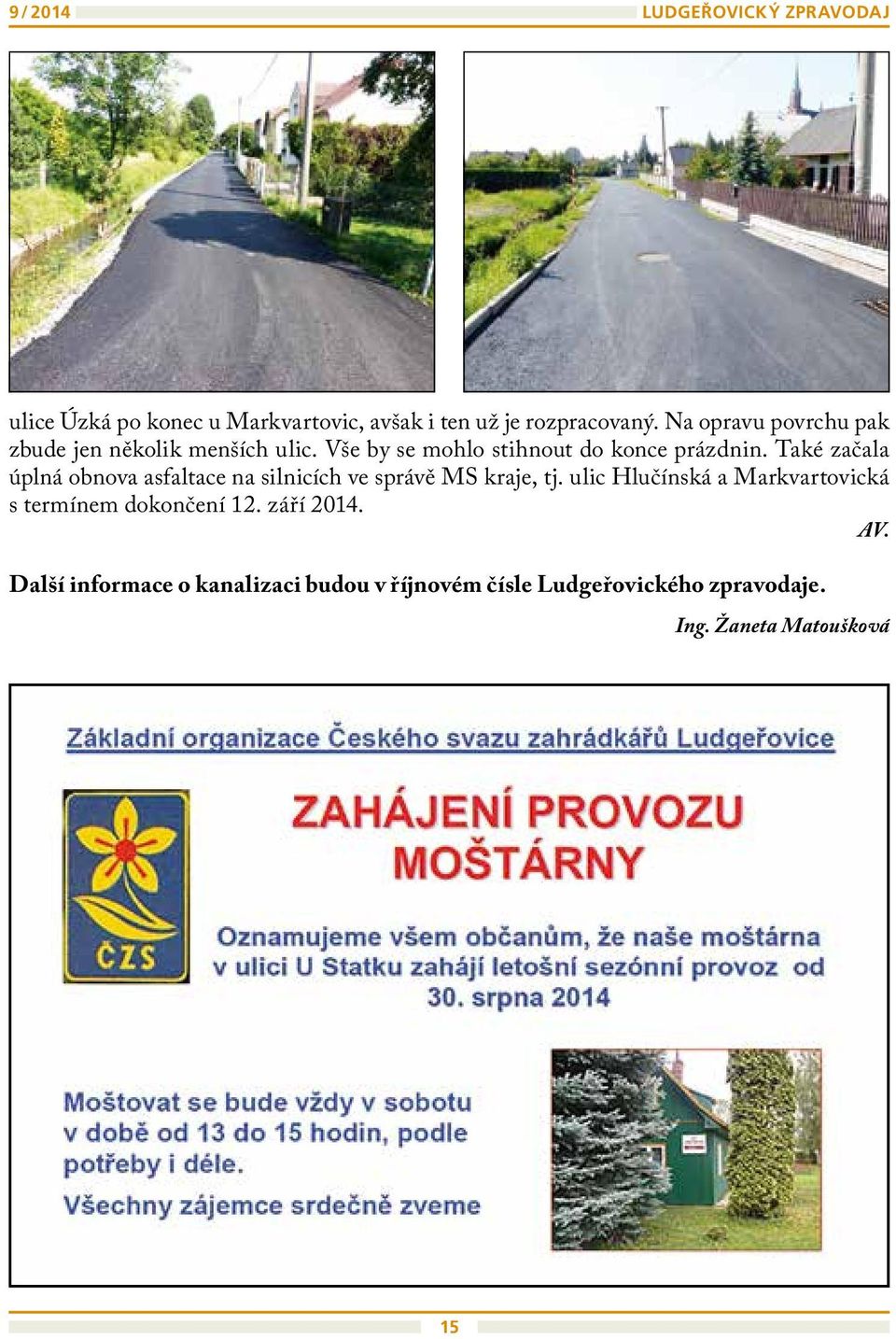 Také začala úplná obnova asfaltace na silnicích ve správě MS kraje, tj.