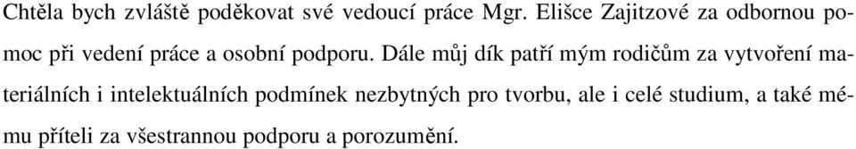 Dále můj dík patří mým rodičům za vytvoření materiálních i intelektuálních