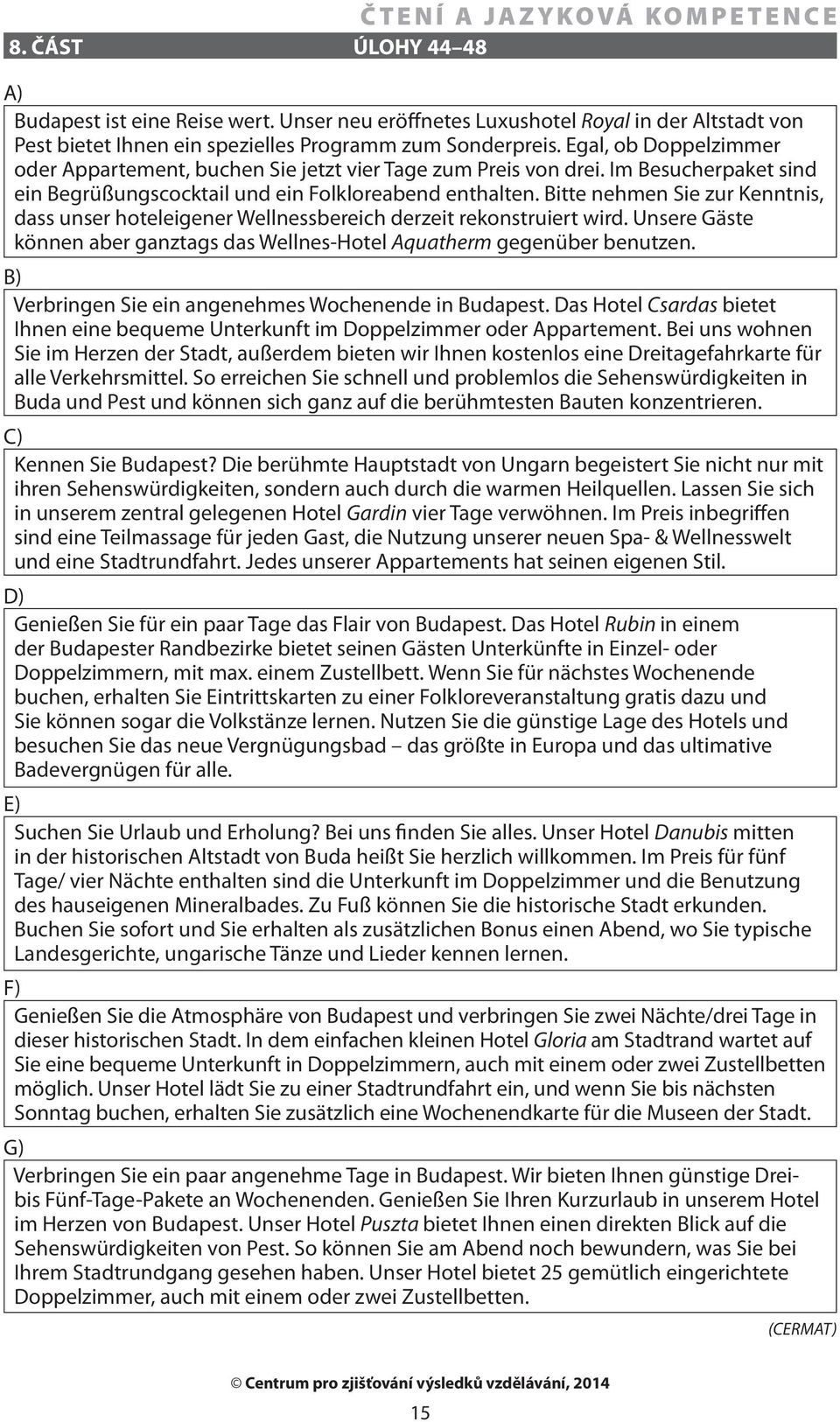 Bitte nehmen Sie zur Kenntnis, dass unser hoteleigener Wellnessbereich derzeit rekonstruiert wird. Unsere Gäste können aber ganztags das Wellnes-Hotel Aquatherm gegenüber benutzen.