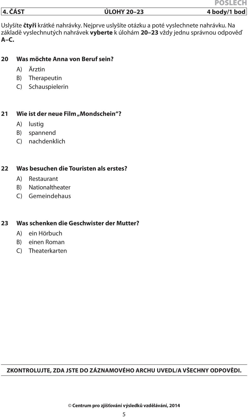 A) Ärztin B) Therapeutin C) Schauspielerin 21 Wie ist der neue Film Mondschein?