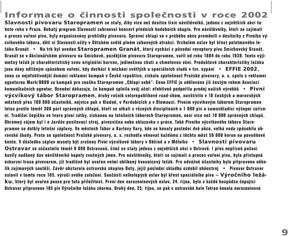 Správní chlapi se v průběhu akce proměnili v desítníky z Pivního výcvikového tábora, děti si Slavnosti užily v Dětském světě plném zábavných atrakcí.