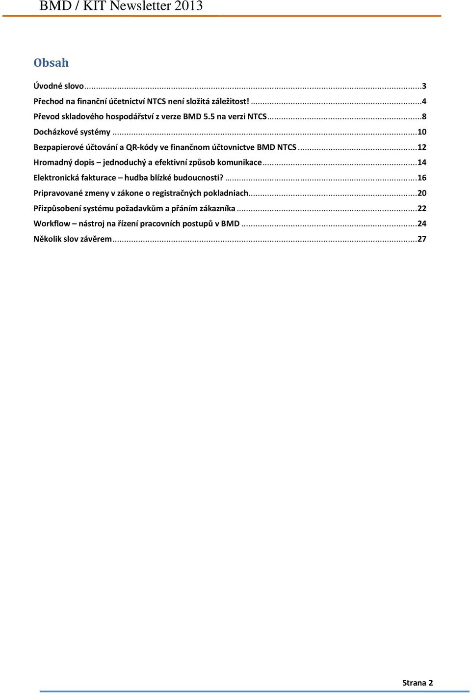 .. 12 Hromadný dopis jednoduchý a efektivní způsob komunikace... 14 Elektronická fakturace hudba blízké budoucnosti?