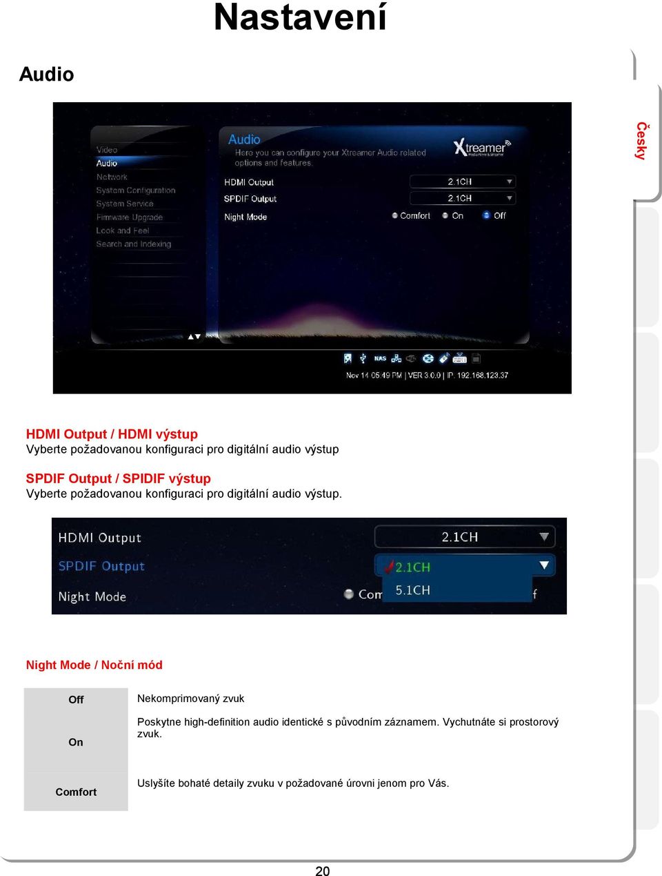 Night Mode / Noční mód Off On Comfort Nekomprimovaný zvuk Poskytne high-definition audio identické s