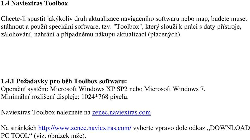 1 Požadavky pro běh Toolbox softwaru: Operační systém: Microsoft Windows XP SP2 nebo Microsoft Windows 7.